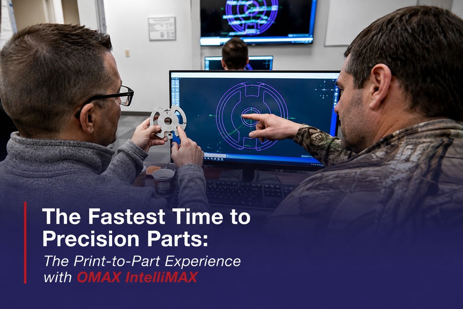 The Fastest Time to Precision Parts: The Print-to-Part Experience with OMAX IntelliMAX